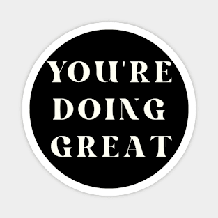 You're Doing Great Inspirational Magnet